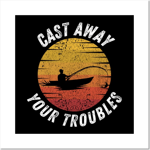 Fishing Quote Cast Away Your Troubles Vintage Wall Art by Art-Jiyuu